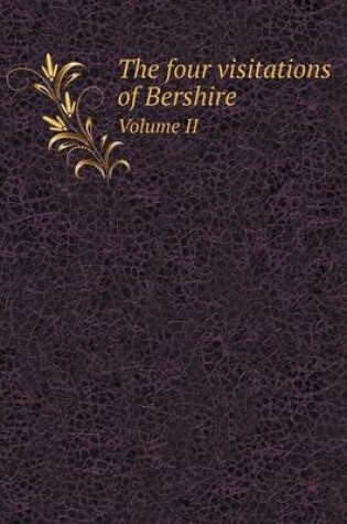 Cover of The four visitations of Bershire Volume II