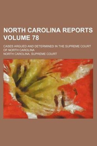 Cover of North Carolina Reports Volume 78; Cases Argued and Determined in the Supreme Court of North Carolina