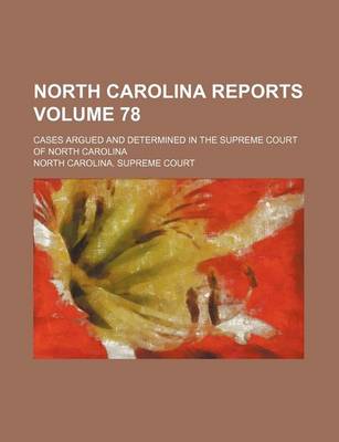 Book cover for North Carolina Reports Volume 78; Cases Argued and Determined in the Supreme Court of North Carolina