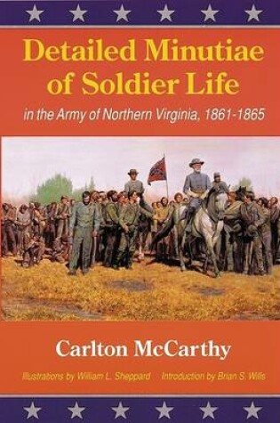 Cover of Detailed Minutiae of Soldier Life in the Army of Northern Virginia, 1861-1865