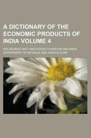 Cover of A Dictionary of the Economic Products of India Volume 4