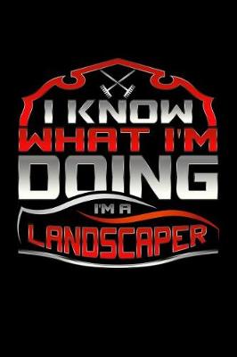 Book cover for I Know What I'm Doing I'm A Landscaper