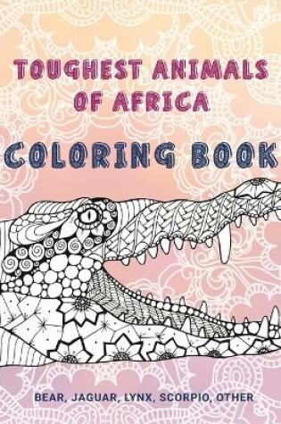 Cover of Toughest Animals of Africa - Coloring Book - Bear, Jaguar, Lynx, Scorpio, other