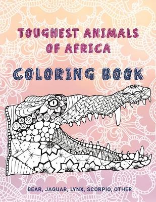 Cover of Toughest Animals of Africa - Coloring Book - Bear, Jaguar, Lynx, Scorpio, other