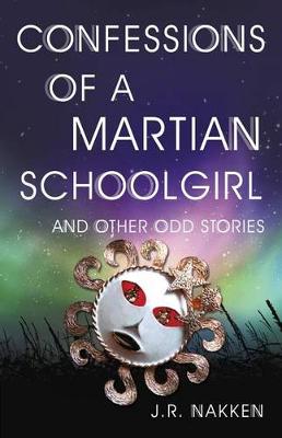 Book cover for Confessions of a Martian Schoolgirl And Other Odd Stories