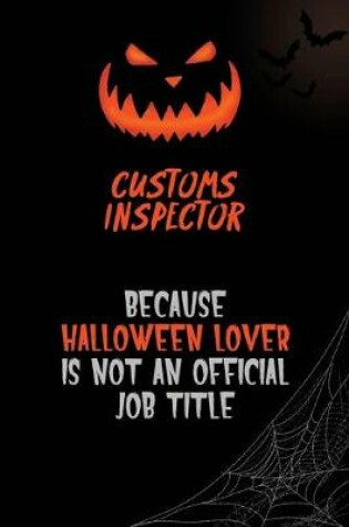 Cover of Customs Inspector Because Halloween Lover Is Not An Official Job Title