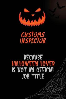 Book cover for Customs Inspector Because Halloween Lover Is Not An Official Job Title