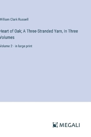 Cover of Heart of Oak; A Three-Stranded Yarn, In Three Volumes