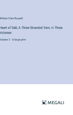 Book cover for Heart of Oak; A Three-Stranded Yarn, In Three Volumes
