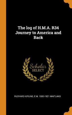 Book cover for The Log of H.M.A. R34 Journey to America and Back