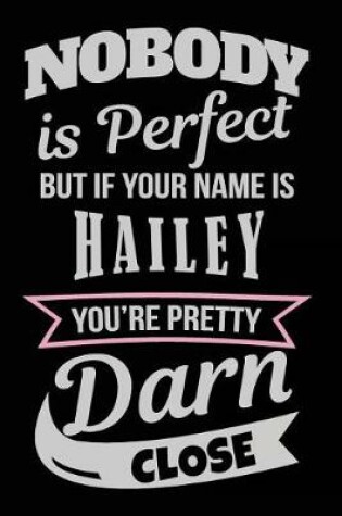 Cover of Nobody Is Perfect But If Your Name Is Hailey You're Pretty Darn Close