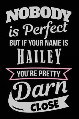 Book cover for Nobody Is Perfect But If Your Name Is Hailey You're Pretty Darn Close