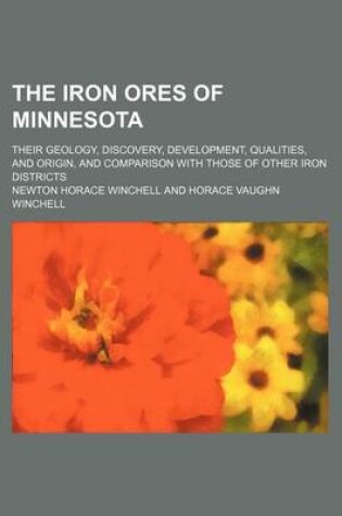 Cover of The Iron Ores of Minnesota; Their Geology, Discovery, Development, Qualities, and Origin, and Comparison with Those of Other Iron Districts