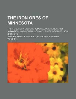 Book cover for The Iron Ores of Minnesota; Their Geology, Discovery, Development, Qualities, and Origin, and Comparison with Those of Other Iron Districts