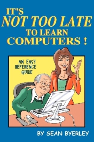 Cover of It's Not Too Late to Learn Computers