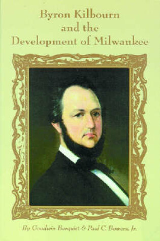 Cover of Byron Kilbourn and the Development of Milwaukee