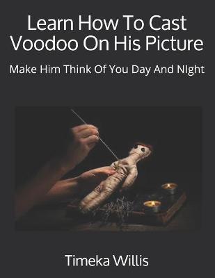 Book cover for Learn How To Cast Voodoo On His Picture