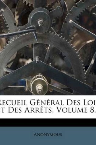 Cover of Recueil General Des Lois Et Des Arrets, Volume 8...