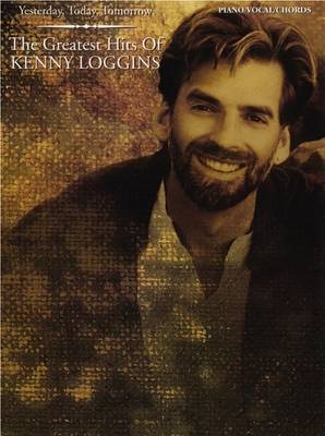 Book cover for Yesterday, Today, Tomorrow -- The Greatest Hits of Kenny Loggins