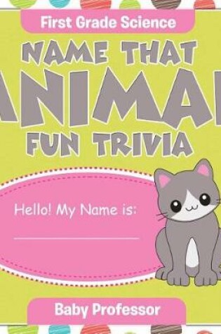 Cover of First Grade Science: Name That Animal Fun Trivia