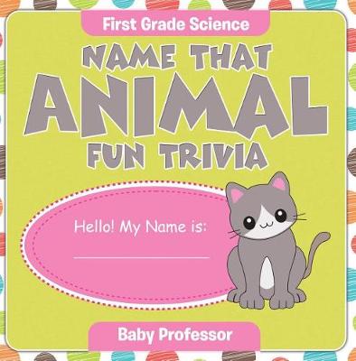 Book cover for First Grade Science: Name That Animal Fun Trivia
