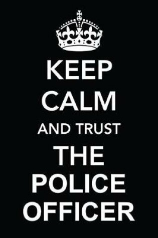 Cover of Keep Calm and Trust the Police Officer