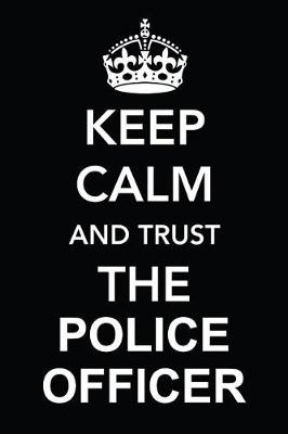 Book cover for Keep Calm and Trust the Police Officer