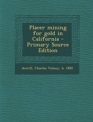 Book cover for Placer Mining for Gold in California - Primary Source Edition