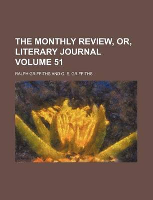 Book cover for The Monthly Review, Or, Literary Journal Volume 51