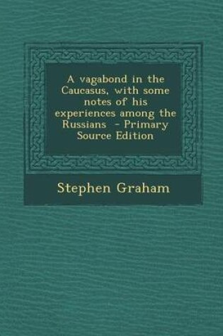 Cover of A Vagabond in the Caucasus, with Some Notes of His Experiences Among the Russians