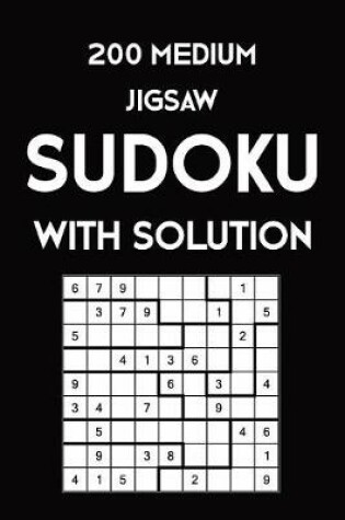 Cover of 200 Medium Jigsaw Sudoku With Solution