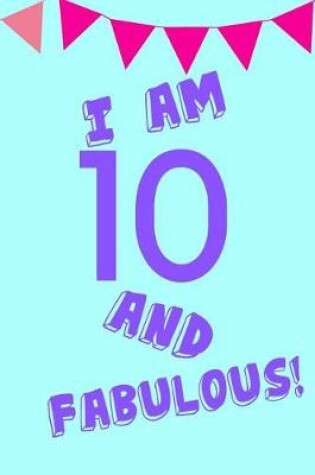 Cover of I Am 10 and Fabulous!