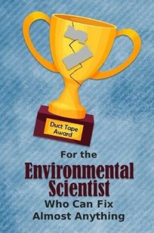 Cover of For the Environmental Scientist Who Can Fix Almost Anything - Duct Tape Award