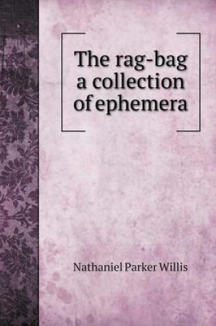 Cover of The rag-bag a collection of ephemera