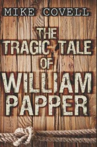 Cover of The Tragic Tale of William Papper