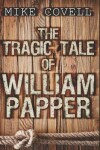 Book cover for The Tragic Tale of William Papper