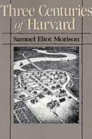 Cover of Morison: Three Centuries of Harvard