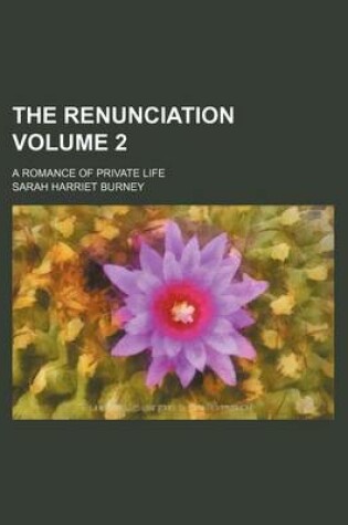 Cover of The Renunciation Volume 2; A Romance of Private Life