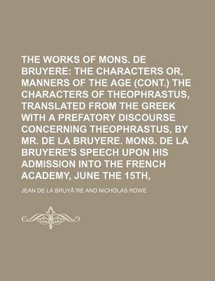 Book cover for The Works of Mons. de la Bruyere Volume 2; The Characters Or, Manners of the Age (Cont.) the Characters of Theophrastus, Translated from the Greek Wit