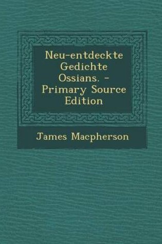 Cover of Neu-Entdeckte Gedichte Ossians. - Primary Source Edition