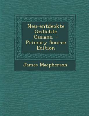 Book cover for Neu-Entdeckte Gedichte Ossians. - Primary Source Edition