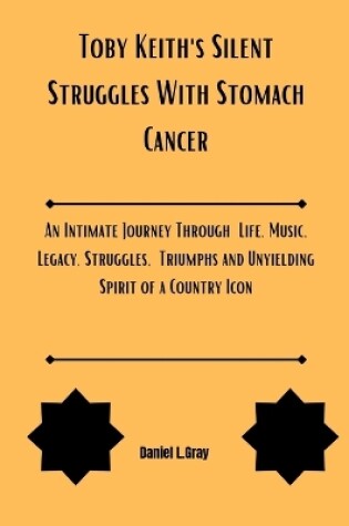 Cover of Toby Keith's Silent Struggles With Stomach Cancer