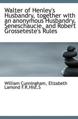 Cover of Walter of Henley's Husbandry, Together with an Anonymous Husbandry, Seneschaucie, and Robert Grosset