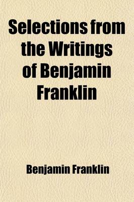 Book cover for Selections from the Writings of Benjamin Franklin