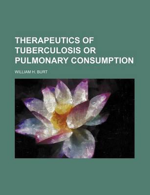 Book cover for Therapeutics of Tuberculosis or Pulmonary Consumption