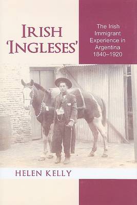 Cover of Irish 'Ingleses': The Irish Immigrant Experience in Argentina, 1840-1920