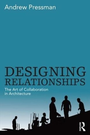 Cover of Designing Relationships: The Art of Collaboration in Architecture