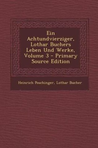 Cover of Ein Achtundvierziger, Lothar Buchers Leben Und Werke, Volume 3