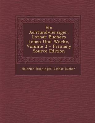 Book cover for Ein Achtundvierziger, Lothar Buchers Leben Und Werke, Volume 3