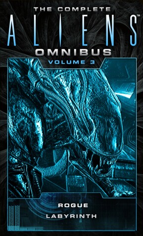 Book cover for The Complete Aliens Omnibus: Volume Three (Rogue, Labyrinth)